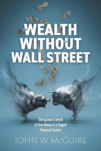 Wealth Without Wall Street: Taking Back Control of Your Money in a Rigged Financial System